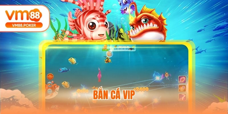 Bắn Cá Vip - Siêu Phẩm Săn Xu Đổi Thưởng Hot Tại VM88