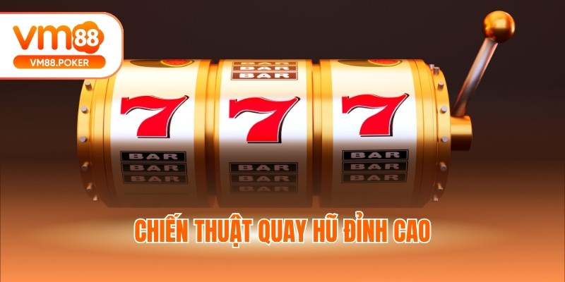 Chiến thuật quay hũ đỉnh cao