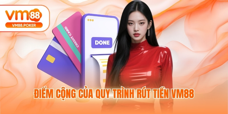 Điểm cộng của quy trình rút tiền VM88