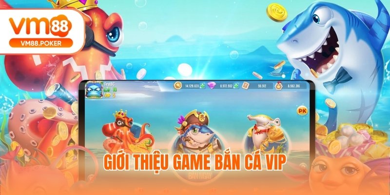 Giới thiệu game bắn cá VIP